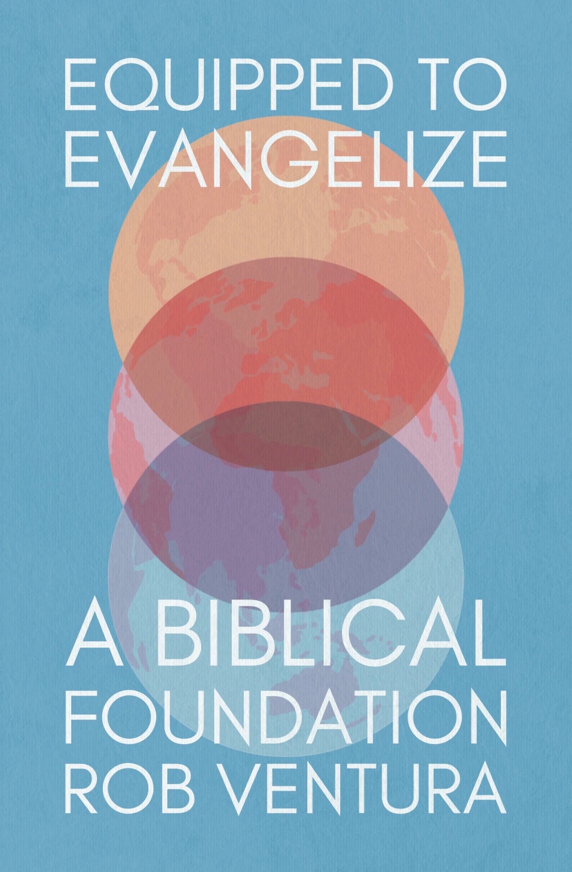 Equipped to Evangelize: A Biblical Foundation (Ventura)