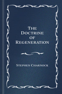 The Doctrine of Regeneration (Charnock)