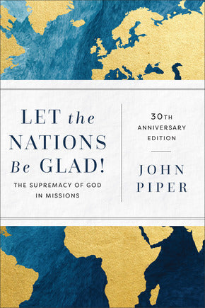 Let the Nations by Glad: The Supremacy of God in Missions (Piper) (Publisher Overstock)