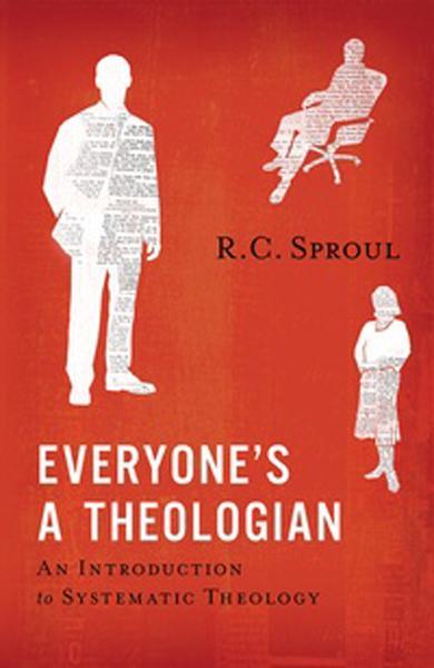 Everyone's a Theologian: An Introduction to Systematic Theology- Hardcover (Sproul)