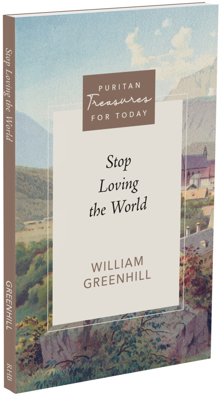 Stop Loving the World: Puritan Treasures for Today (Greenhill)