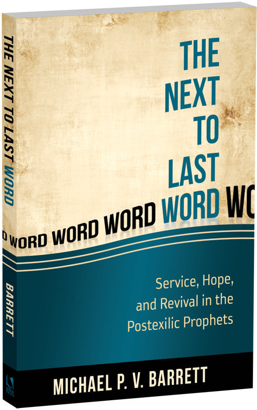 Next to the Last Word: Service, Hope, and Revival in the Postexilic Prophets (Barrett)