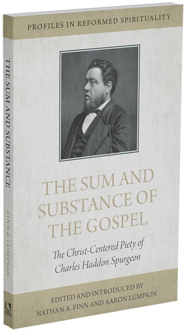 The Sum and Substance of the Gospel: The Christ-Centered Piety of Charles Haddon Spurgeon (Finn and Lumpkin)