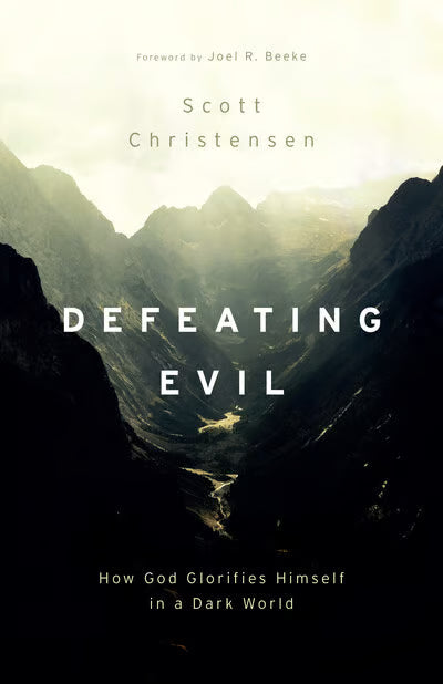 Defeating Evil: How God Glorifies Himself in a Dark World (Christensen)