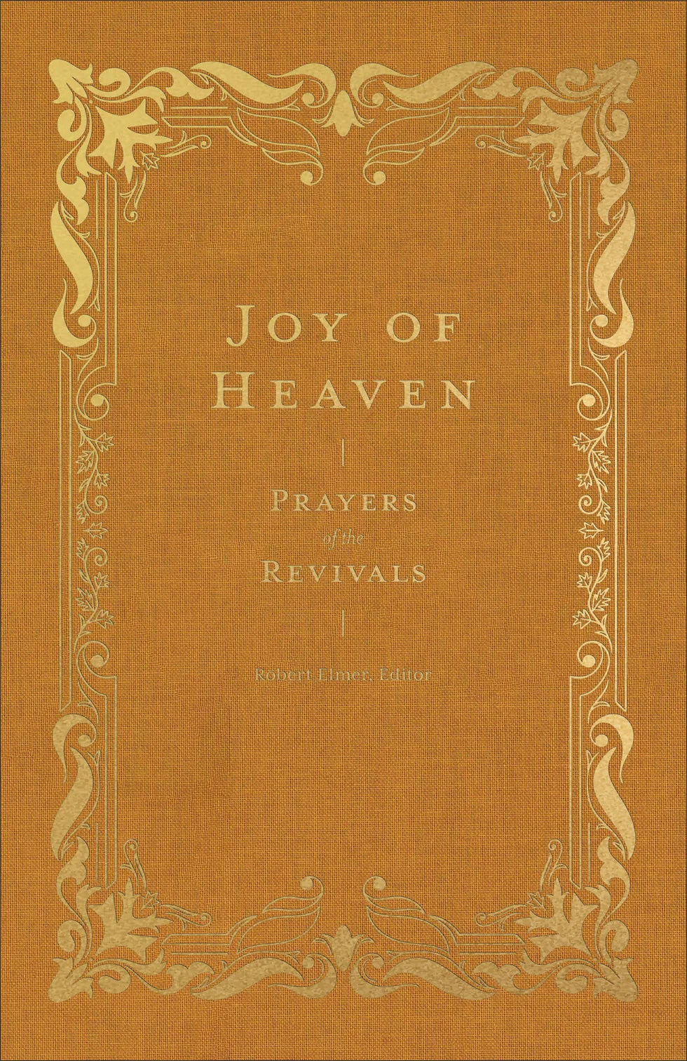 Joy of Heaven: Prayers of the Revivals (Elmer)