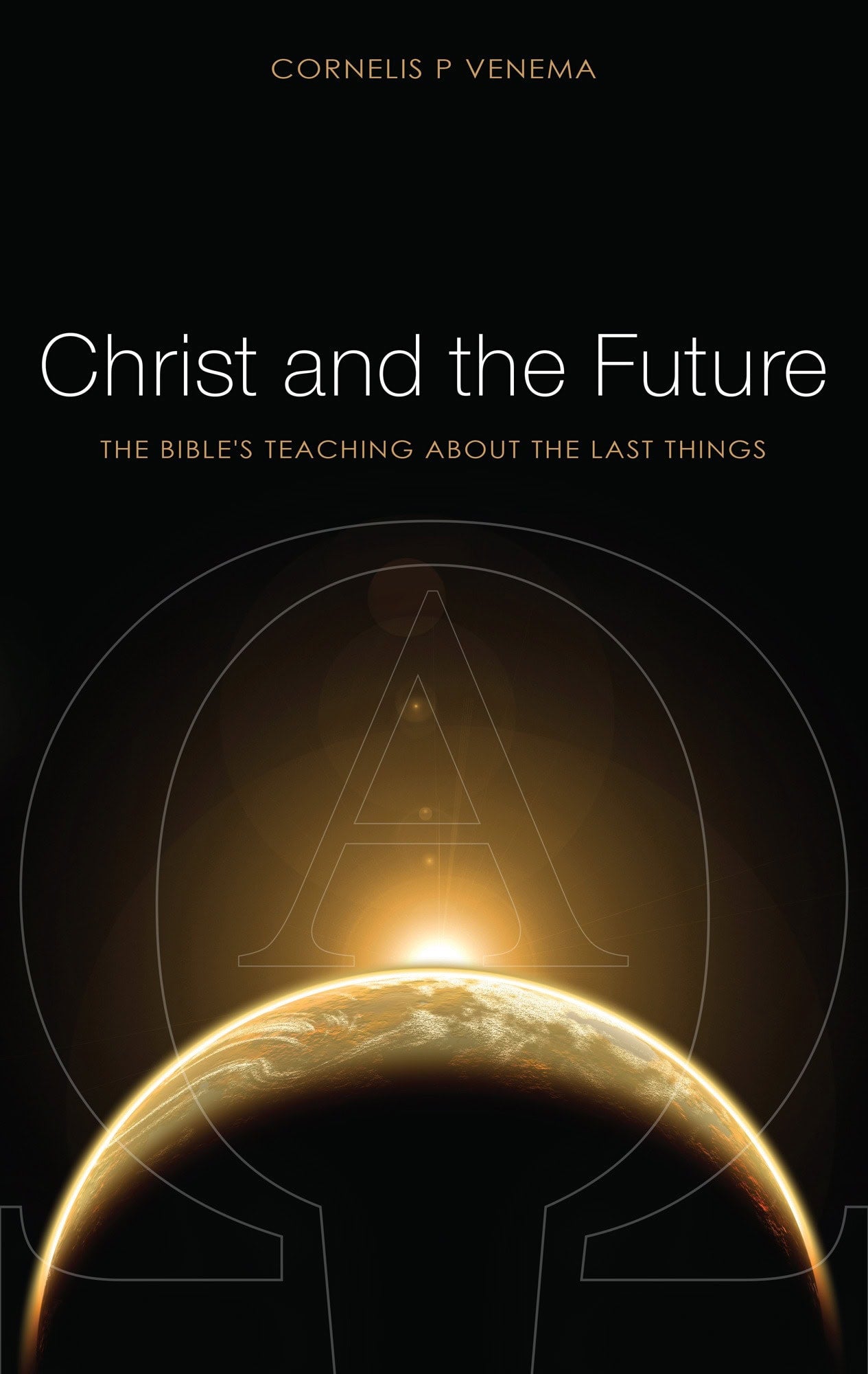 Christ and the Future: The Bible's Teaching About the Last Things (Venema)