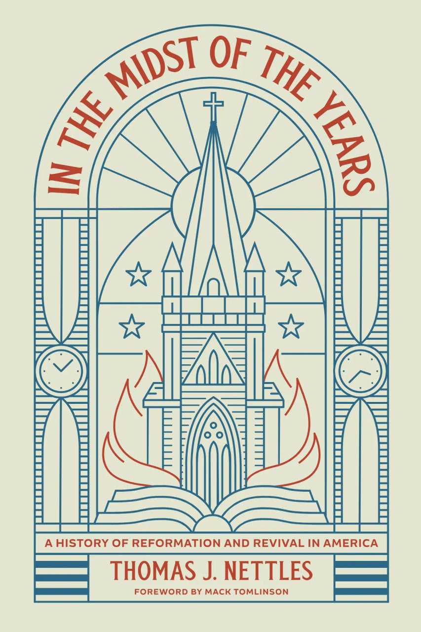 In the Midst of the Years: A History of Reformation and Revival in America (Nettles)