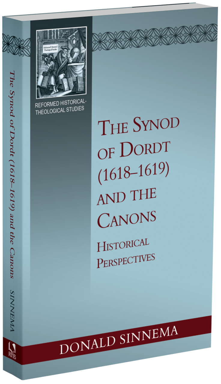 The Synod of Dordt (1618–1619) and the Canons: Historical Perspectives (Sinnema)