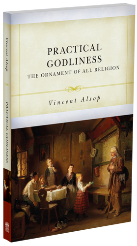 Practical Godliness: The Ornament of All Religion ((Alsop)