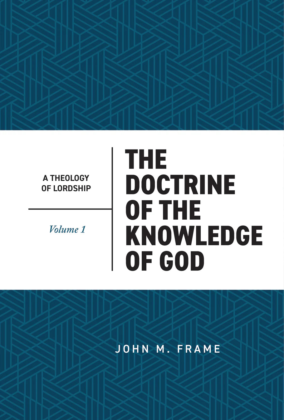 The Doctrine of the Knowledge of God (A Theology of Lordship, Book 1) (Frame)