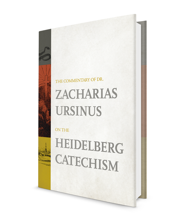 The Commentary of Dr. Zacharias Ursinus on the Heidelberg Catechism