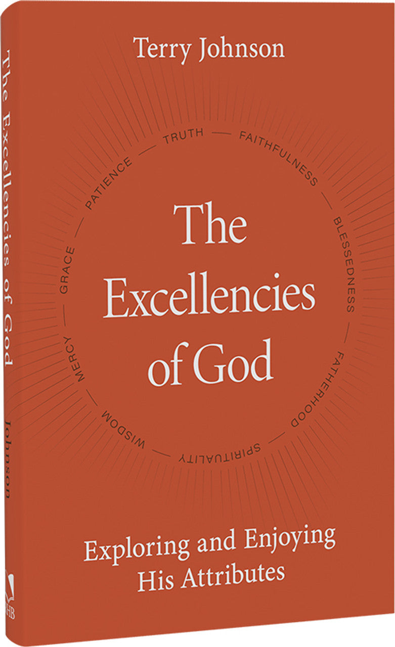 The Excellencies of God: Exploring and Enjoying His Attributes (Johnson)