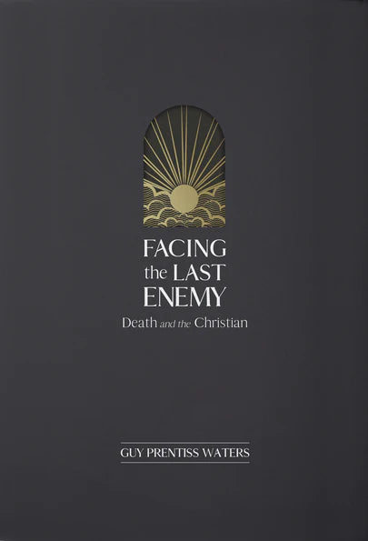 Facing the Last Enemy: Death and the Christian (Waters)