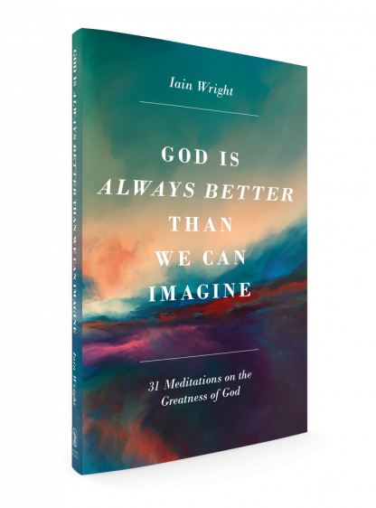 God is Always Better Than We Can Imagine (Iain Wright)