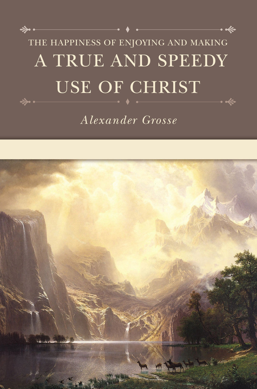 A True and Speedy Use of Christ (Grosse)