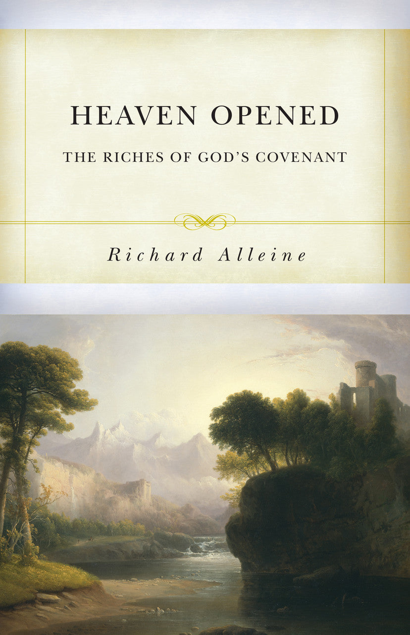 Heaven Opened: The Riches of God's Covenant (Alleine)