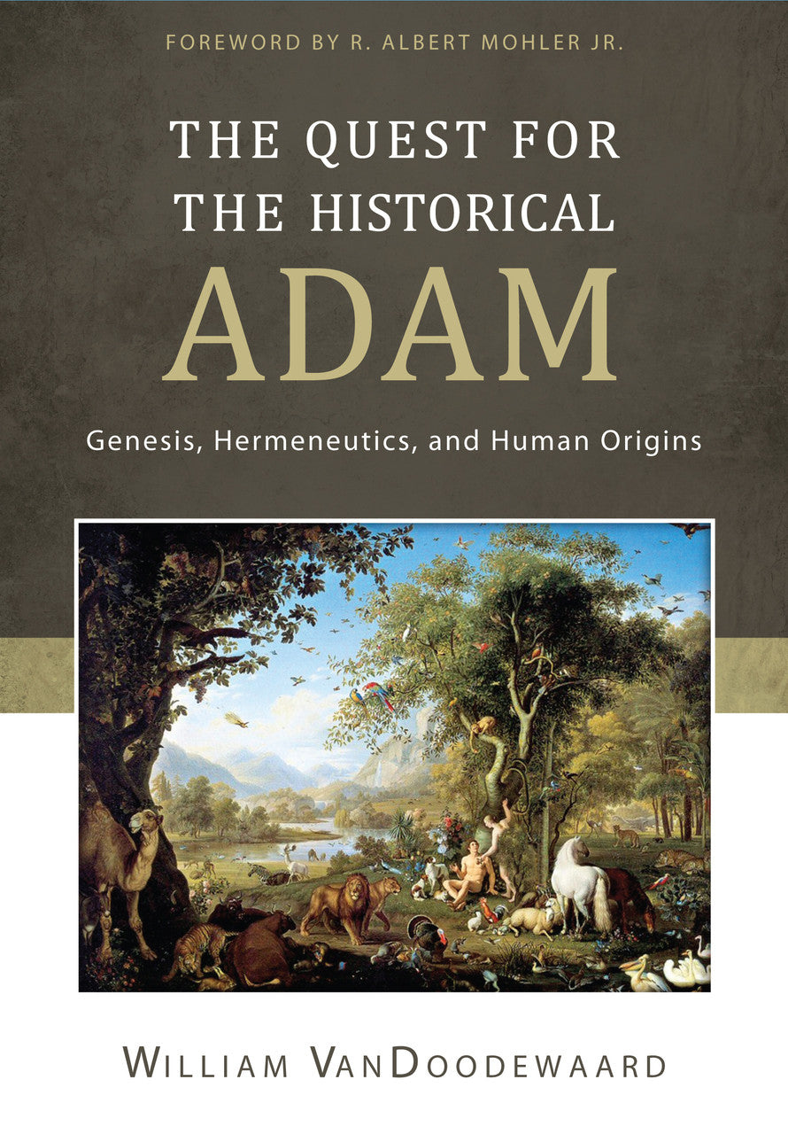 The Quest for the Historical Adam: Genesis, Hermeneutics, and Human Origins (VanDoodewaard)