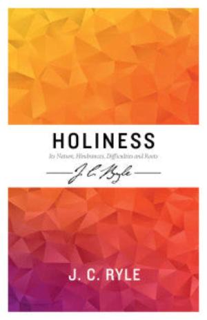 Holiness: Its Nature, Hindrances, Difficulties and Roots (Ryle)