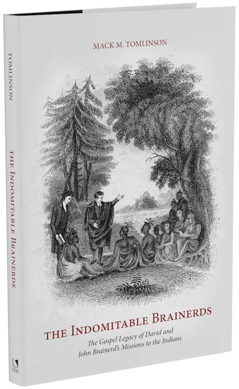 The Indomitable Brainerds: The Gospel Legacy of David and John Brainerd’s Mission to the Indians (Tomlinson, Mack M.)