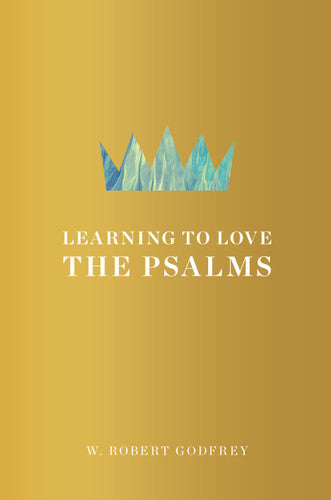 Learning to Love the Psalms (Godfrey)