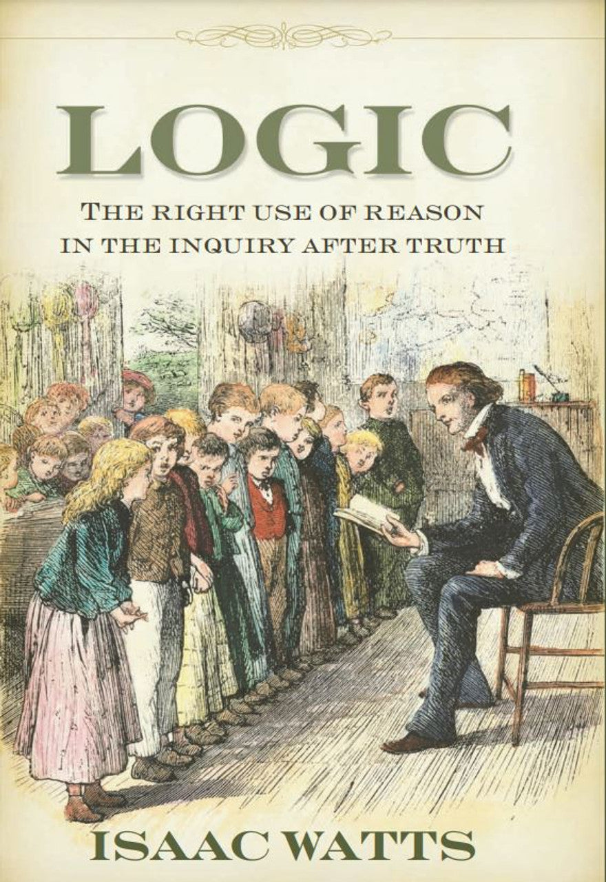 Logic: The right Use of Reason in the Inquiry After Truth (Watts)