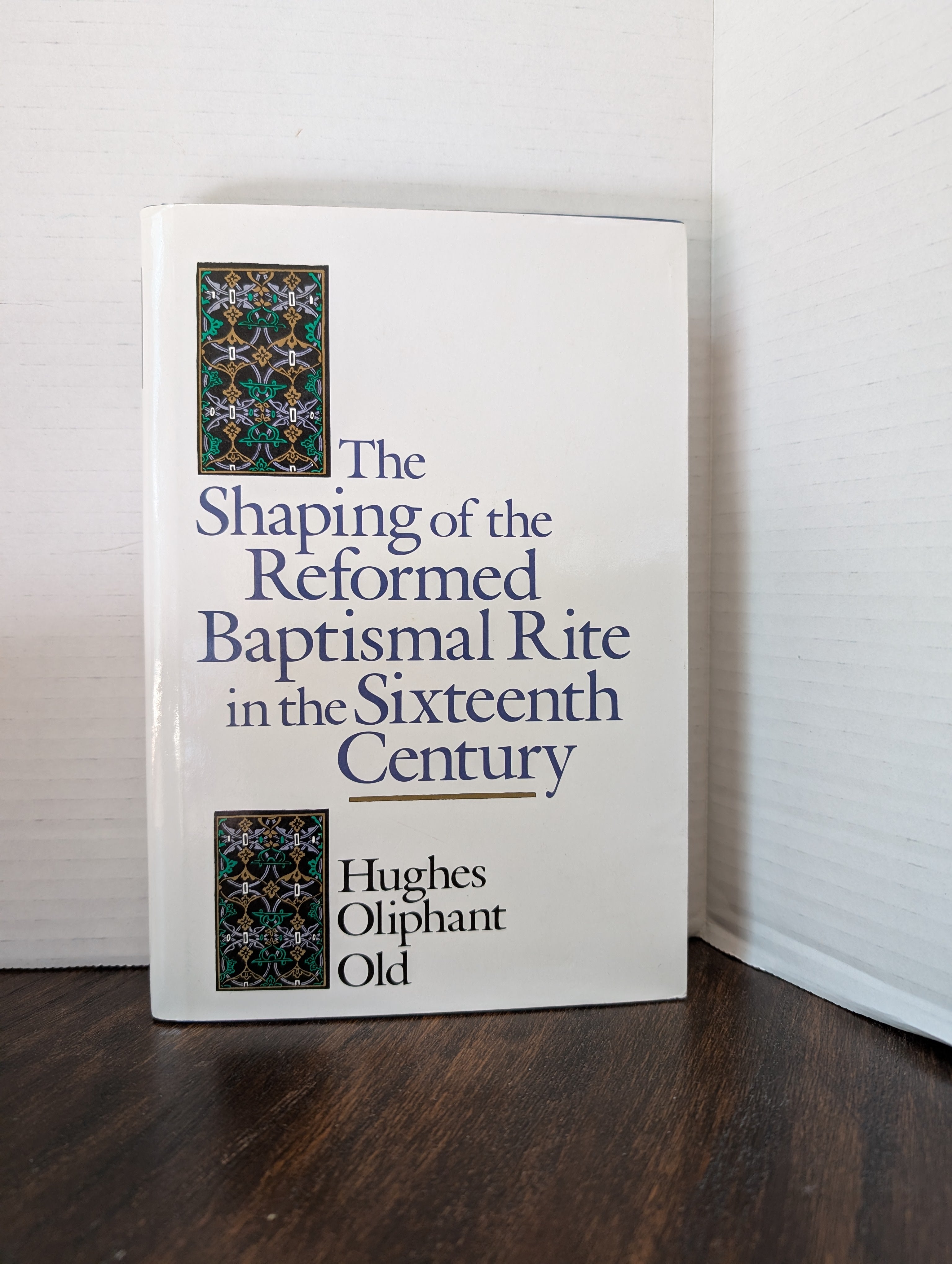 USED - The Shaping of the Reformed Baptismal Rite in the Sixteenth Century (Hughes Old) - USED