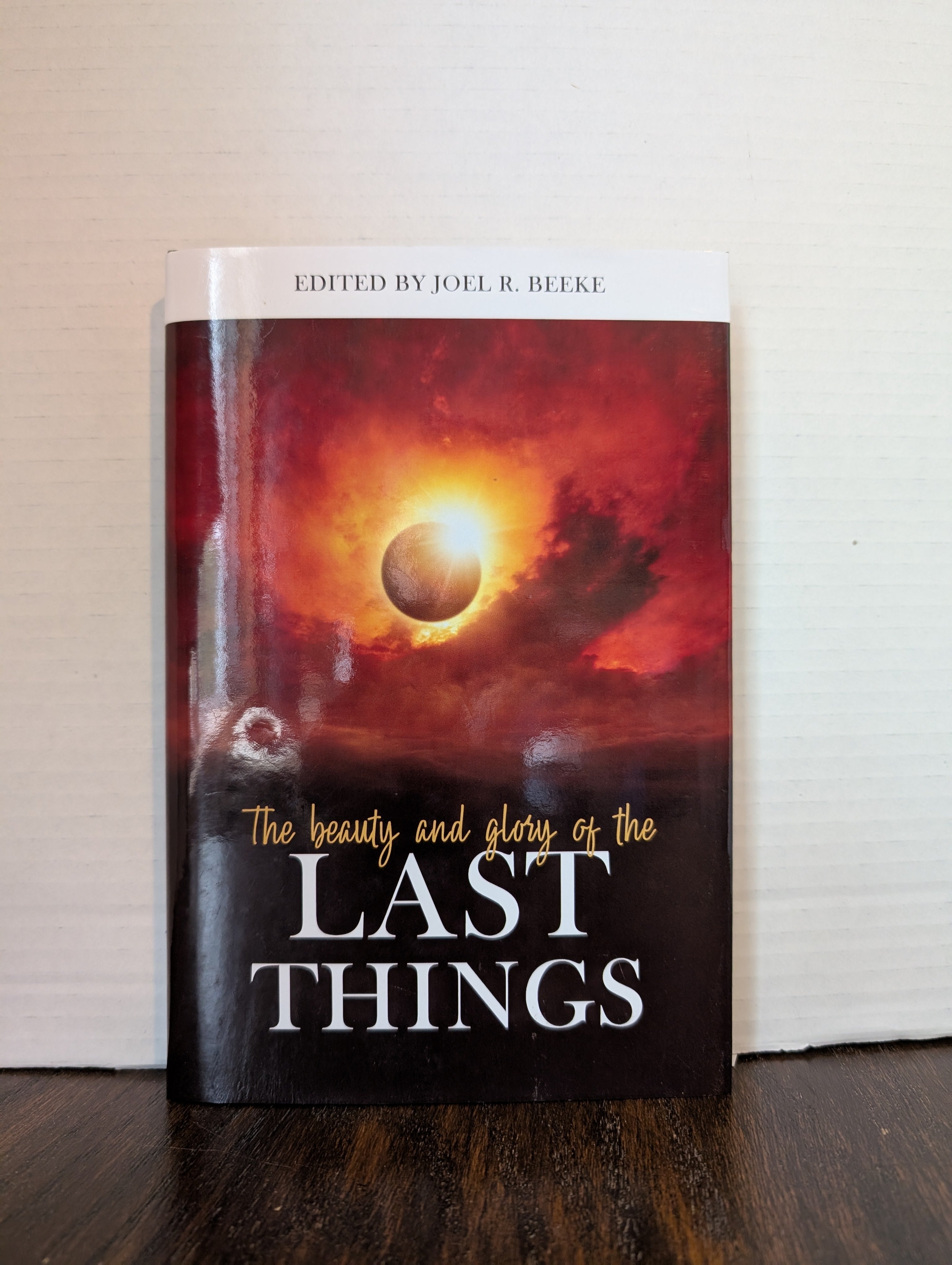 USED - The Beauty and Glory of the Last Things (Joel R. Beeke) - USED