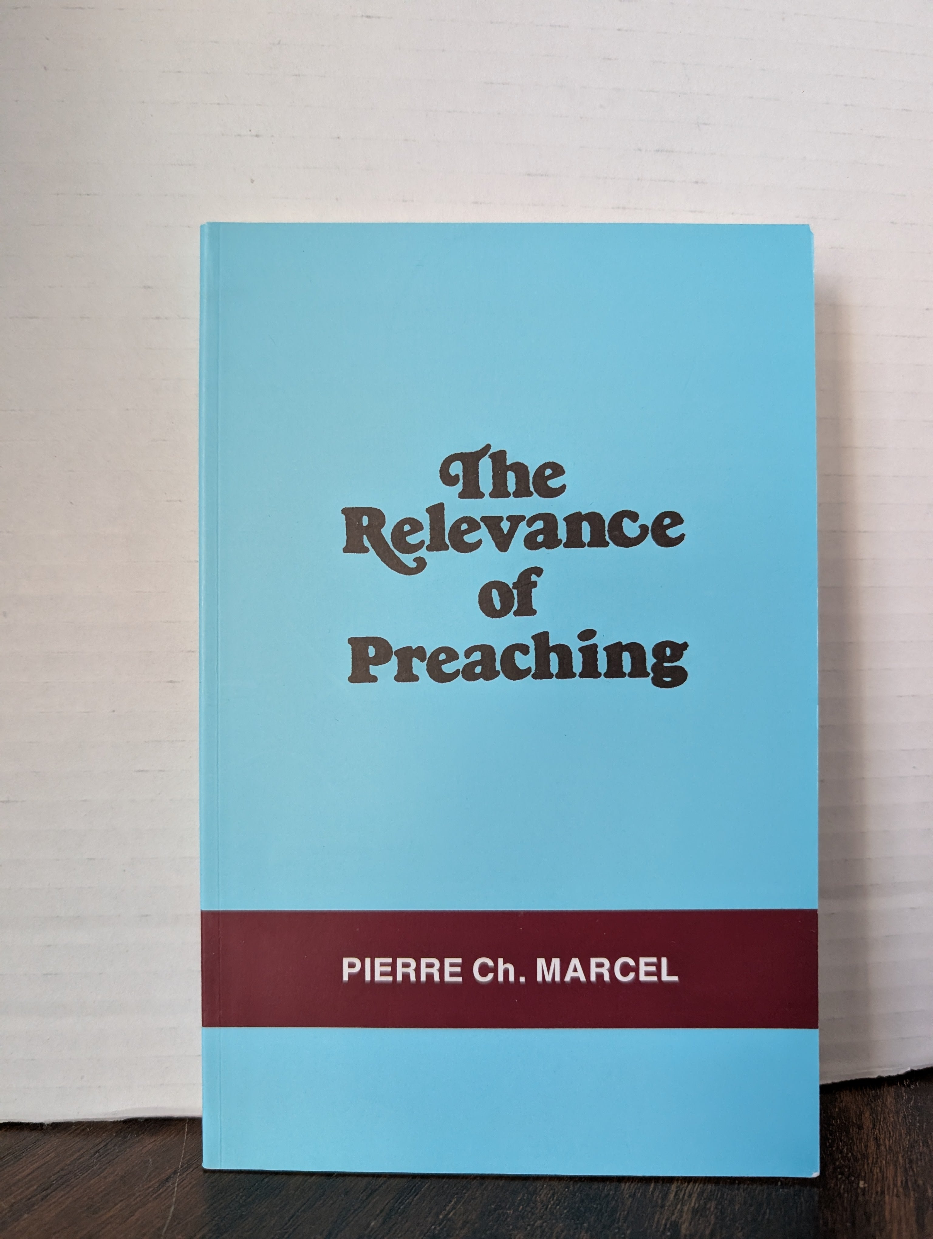 USED - The Relevance of Preaching (Pierre Marcel) - USED