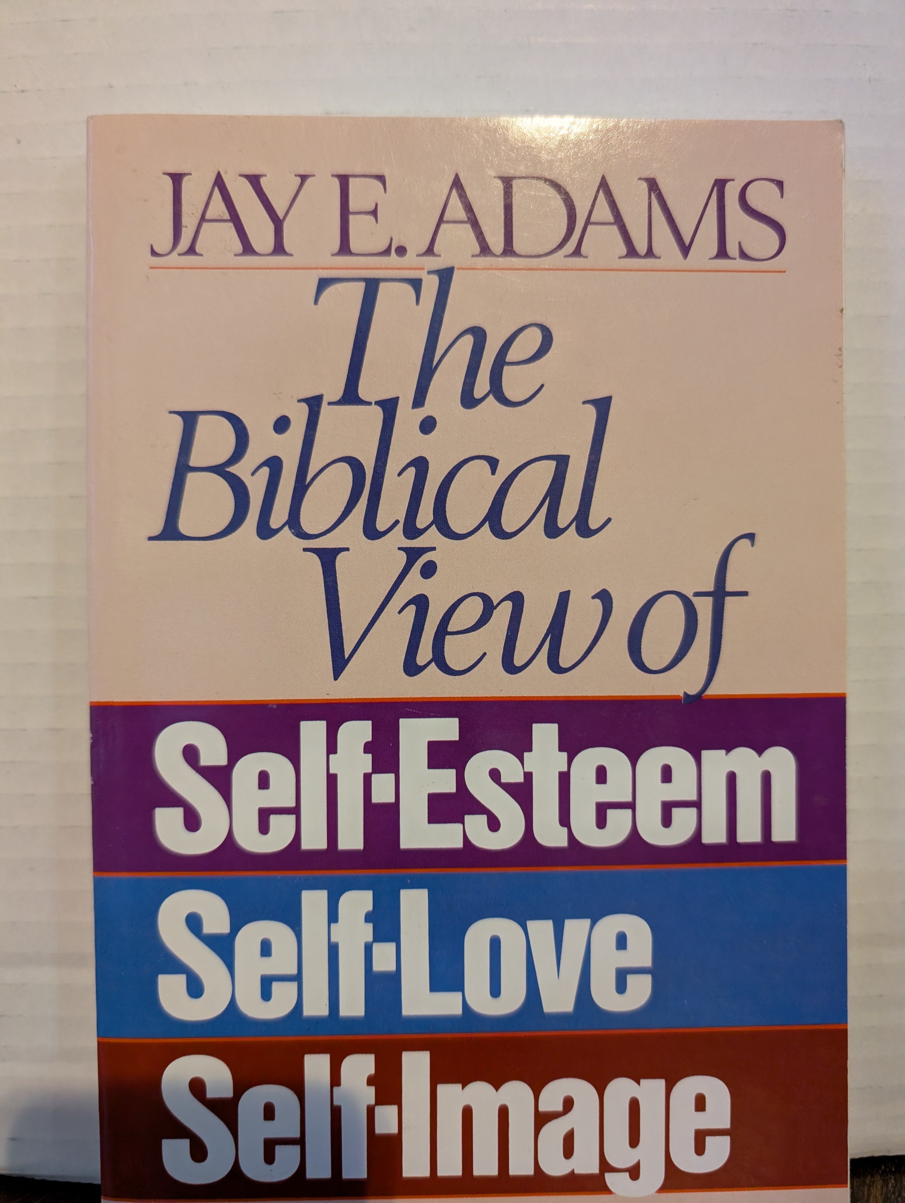 USED - The Biblical View of Self Esteem Self Love Self Image (Jay E Adams) - USED
