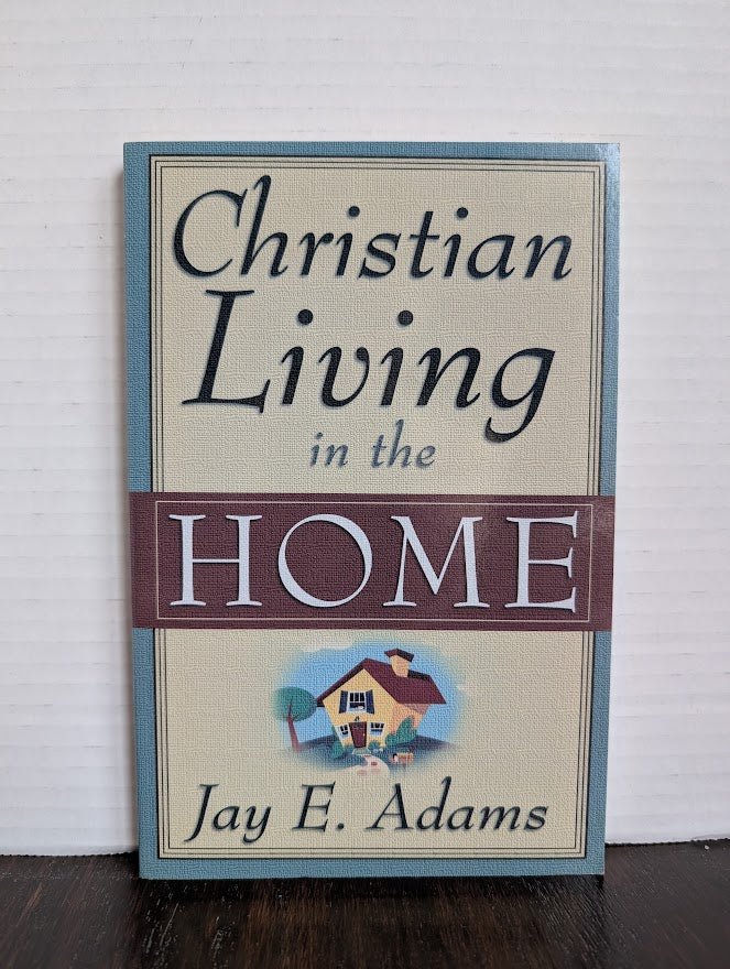 USED - Christian Living in the Home (Jay E. Adams) - USED