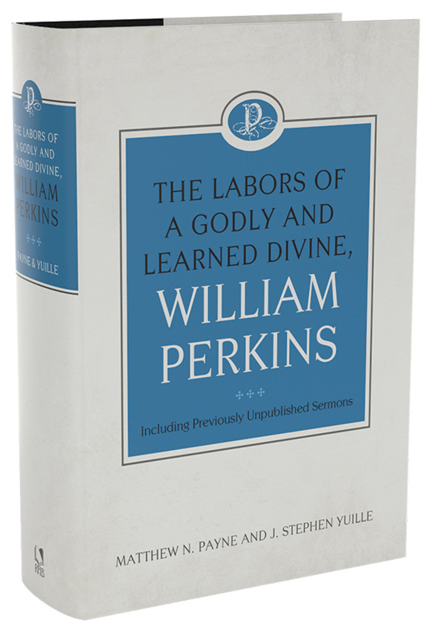 The Labors of a Godly and Learned Divine, William Perkins: Including Previously Unpublished Sermons (Payne & Yuille)