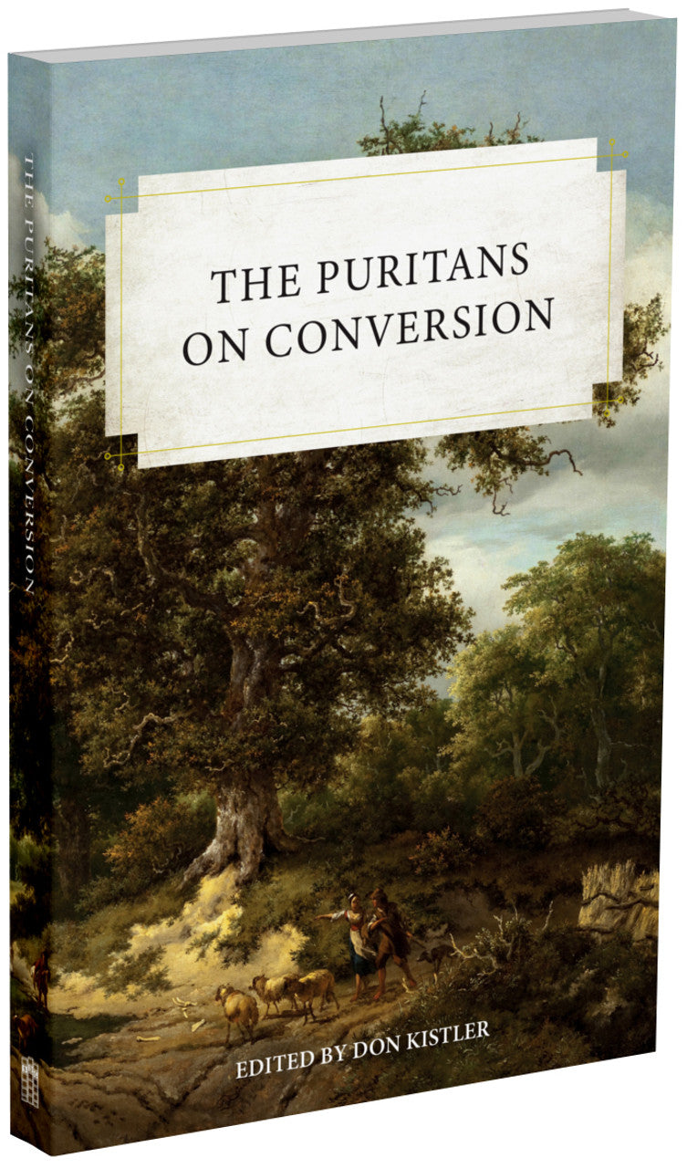 The Puritans on Conversion (Kistler, editor)