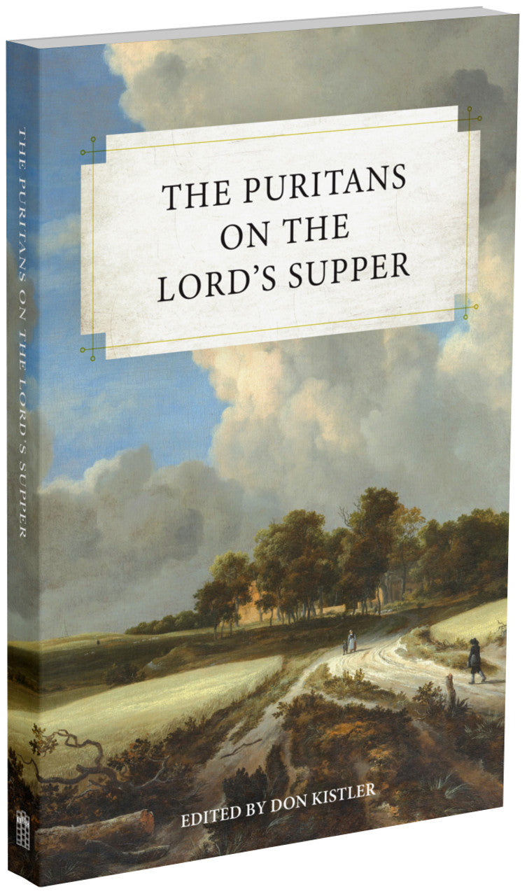 The Puritans on the Lord's Supper (Kistler, editor)