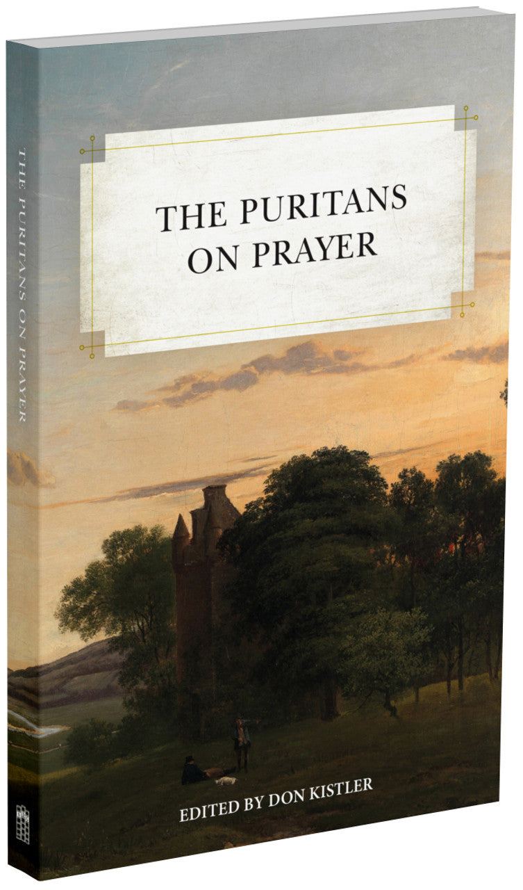 The Puritans on Prayer (Kistler, editor)