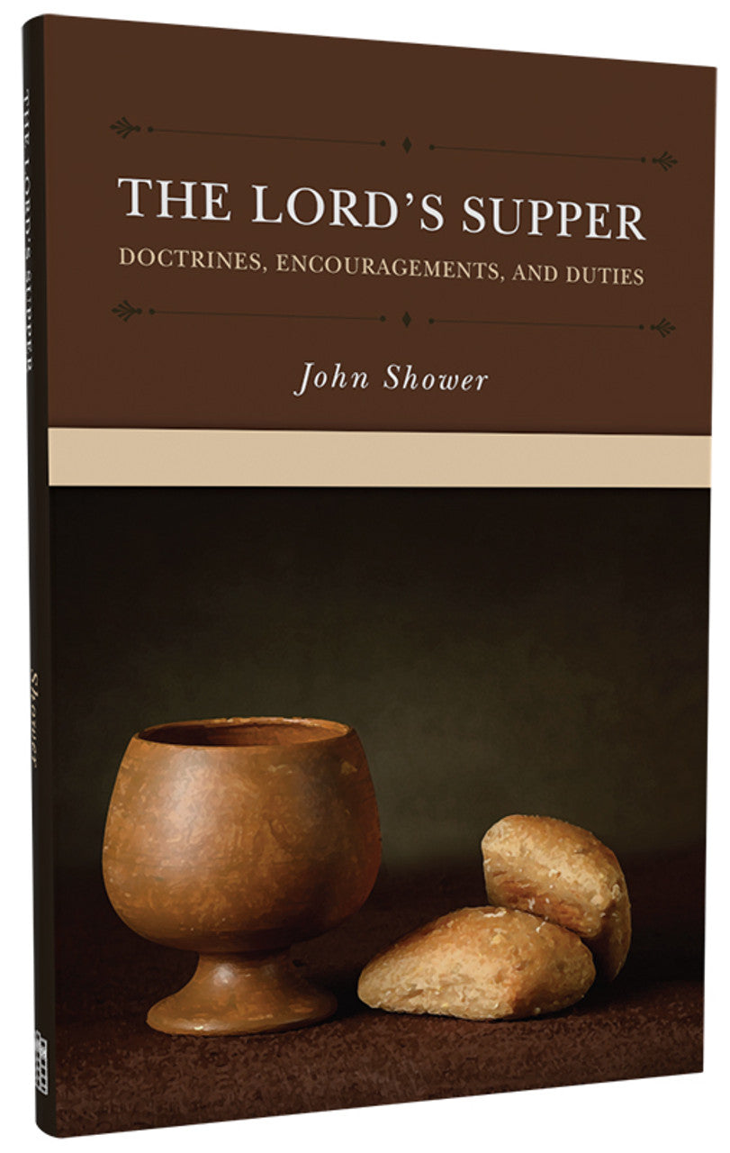 The Lord's Supper: Doctrines, Encouragements and Duties (Shower)