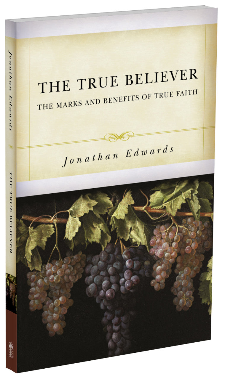 The True Believer: The Marks and Benefits of True Faith (Edwards)