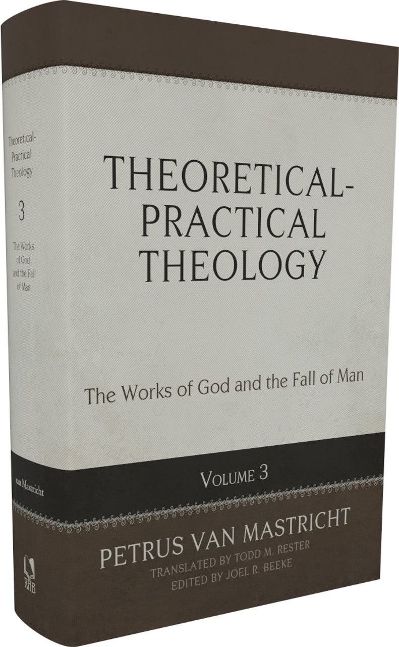 Theoretical-Practical Theology, Volume 3: The Works of God and the Fall of Man (Van Mastricht)