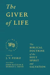 The Giver of Life: The Biblical Doctrine of the Holy Spirit and Salvation (Fesko)