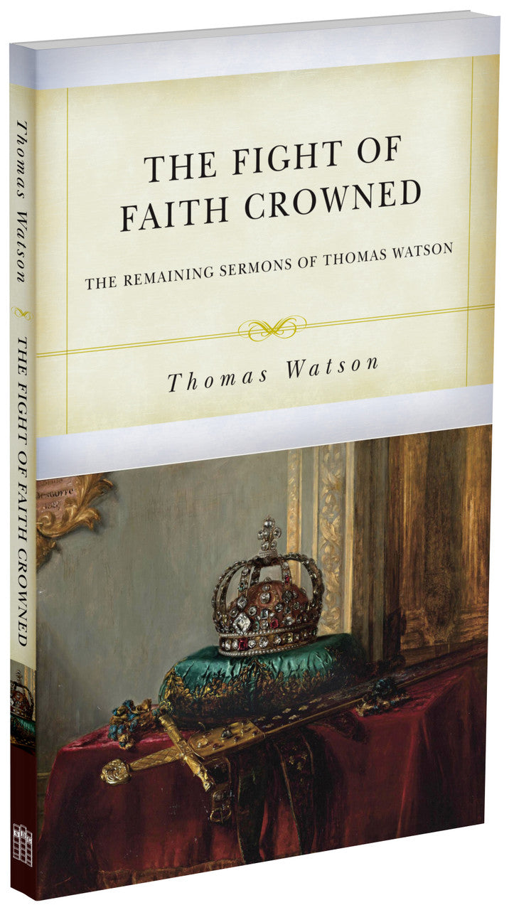 The Fight of Faith Crowned: The Remaining Sermons of Thomas Watson