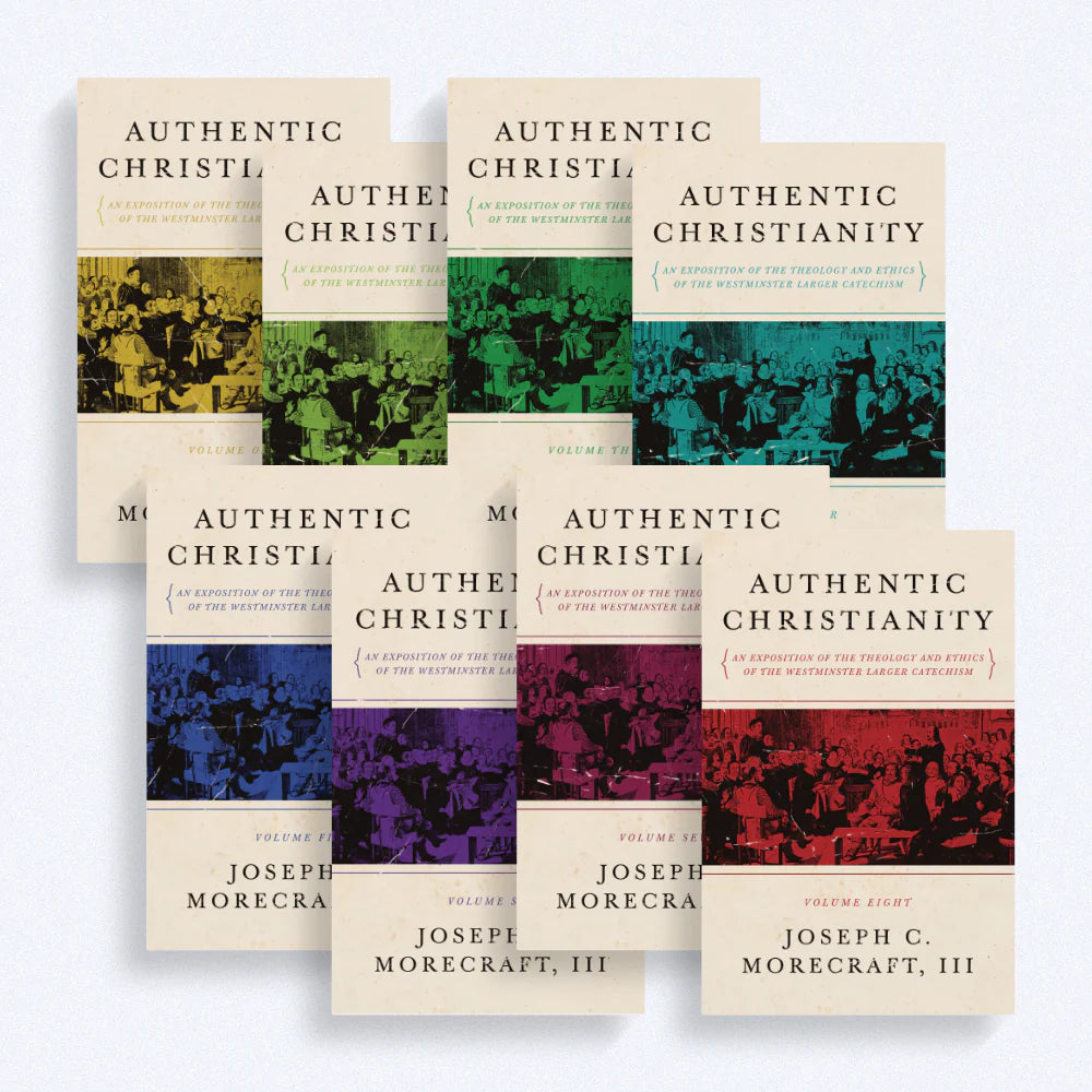 Authentic Christianity: An Exposition of the Theology and Ethics of the Westminster Larger Catechism 8 Vols. (Morecraft)