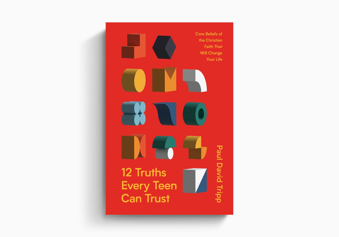 12 Truths Every Teen Can Trust: Core Beliefs of the Christian Faith That Will Change Your Life (Tripp)