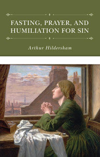 Fasting Prayer, and Humiliation for Sin (Hildersham)