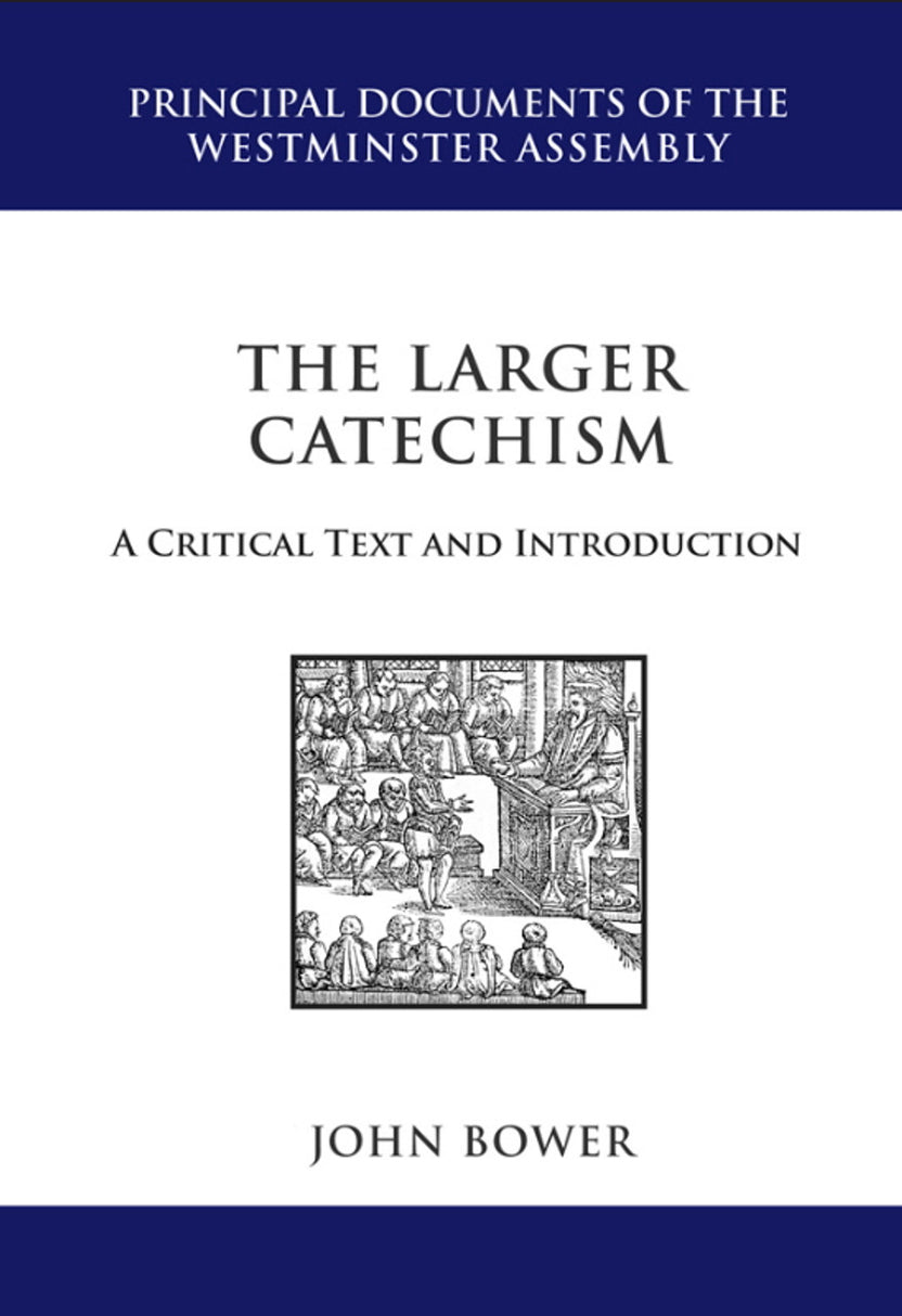 The Larger Catechism: A Critical Text and Introduction - Principal Doc