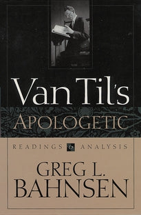 Van Til's Apologetic: Readings and Analysis (Bahnsen)