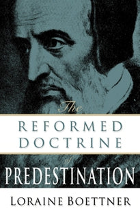The Reformed Doctrine of Predestination (Boettner)