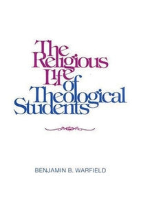 The Religious Life of Theological Students (Warfield)