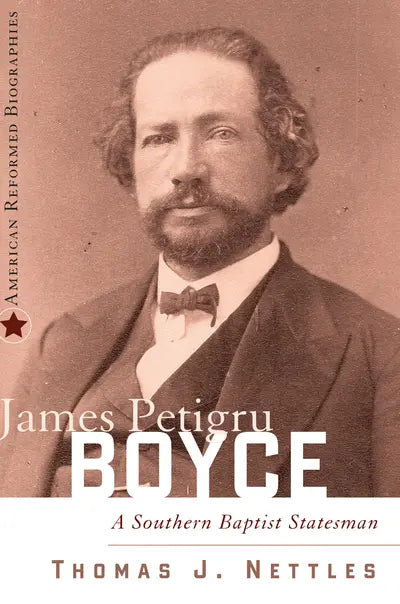 James Petigru Boyce: A Southern Baptist Statesman (Nettles)