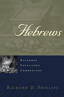 Hebrews: Reformed Expository Commentary (Phillips)