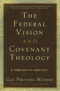 Federal Vision and Covenant Theology: A Comparative Analysis (Waters)