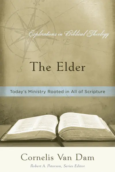 The Elder: Today's Ministry Rooted in All of Scripture (Van Dam)
